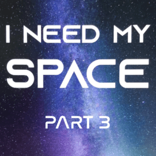 I Need My Space- Part Three