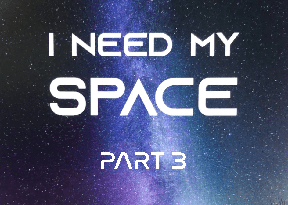 I Need My Space- Part Three